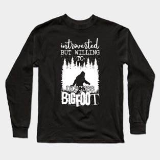 Introverted But Willing To Discuss Bigfoot Long Sleeve T-Shirt